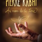 Documentaire Pierre Rabhi, Au nom de la terre Documentaire Pierre Rabhi, Au nom de la terre